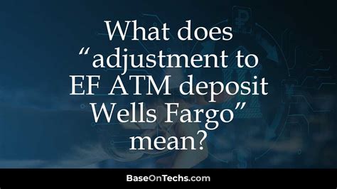 <b>When</b> <b>Wells</b> <b>Fargo</b> <b>says</b> "<b>adjustment</b> <b>to</b> <b>EF</b> <b>ATM</b> <b>deposit</b>," <b>it</b> <b>means</b> that the bank has processed your <b>deposit</b> and determined that the amount you deposited was not what you intended. . What does it mean when wells fargo says adjustment to ef atm deposit